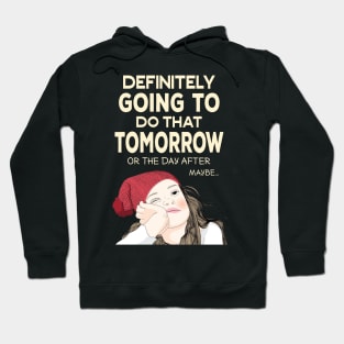 Definitely going to do that Tomorrow - Procrastinator Hoodie